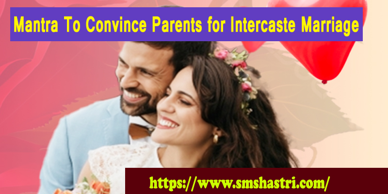 Mantra To Convince Parents for Intercaste Marriage