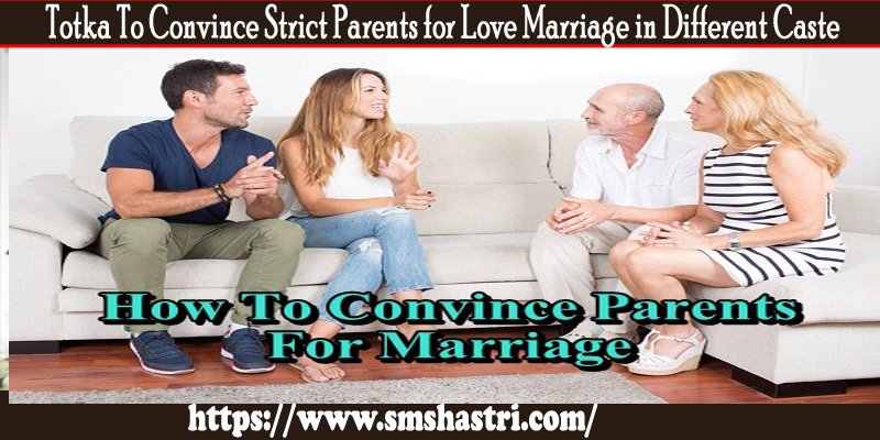 Totka To Convince Strict Parents for Love Marriage in Different Caste